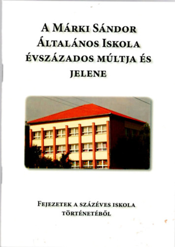 Mokán Jánosné, Telek Mihályné Csumpilláné Csáki Beáta - A Márki Sándor Általános Iskola évszázados múltja és jelene