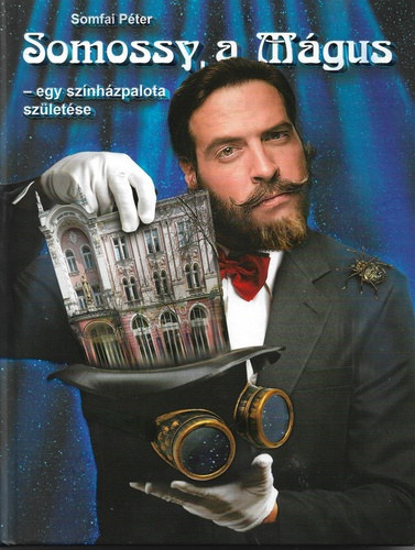 Somfai P�ter - Somossy, a M�gus - egy sz�nh�zpalota sz�let�se