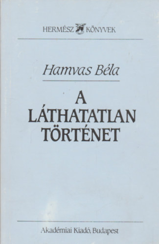 Hamvas Béla - A láthatatlan történet