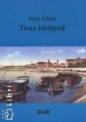 Bátyi Zoltán - Tisza királynő