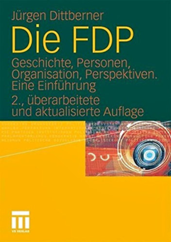Jürgen Dittberner - Die FDP - Geschichte, Personen, Organisation, Perspektiven. Eine Einführung