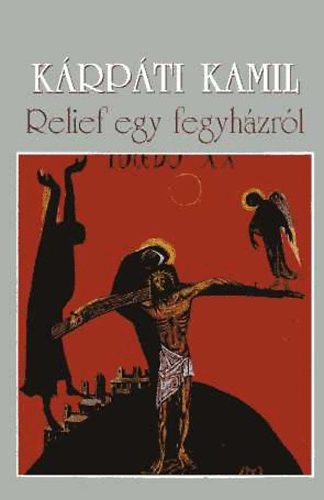 K�rp�ti Kamil - Relief egy fegyh�zr�l
