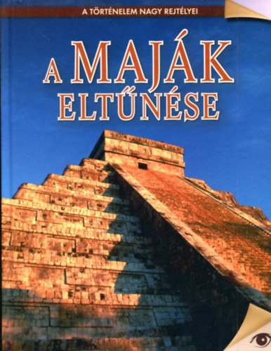 Koronczai Fekete Vikt�ria  (Szerk.) - A maj�k elt�n�se - A t�rt�nelem nagy rejt�lyei 6.