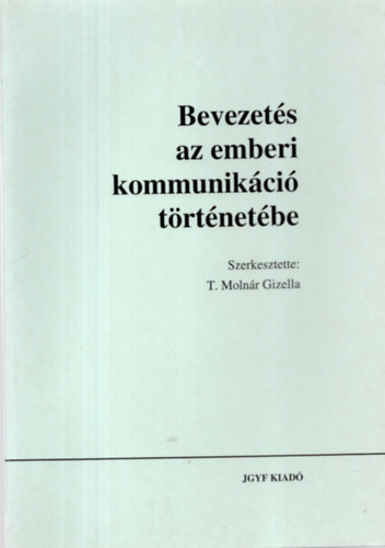 T. Molnr Gizella - Bevezets az emberi kommunikci trtnetbe