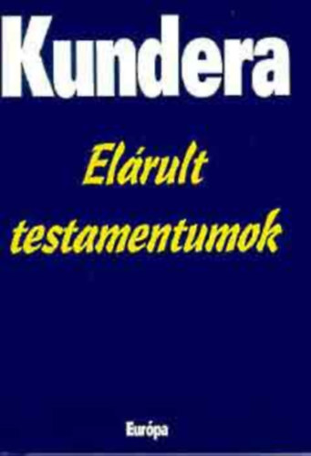 Milan Kundera - El�rult testamentumok