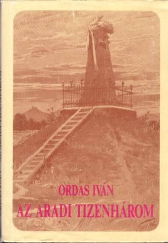 Ordas Ivn - Az aradi tizenhrom