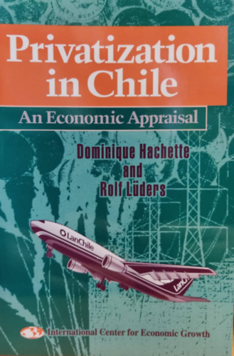 Rolf Lders Dominique Hachette - Privatization in Chile: An Economic Appraisal