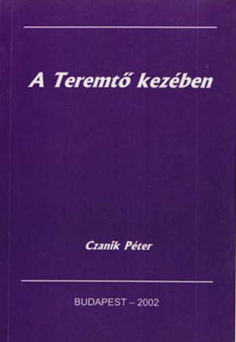 Czanik Péter - A Teremtő kezében - A 26-50. zsoltár magyarázata