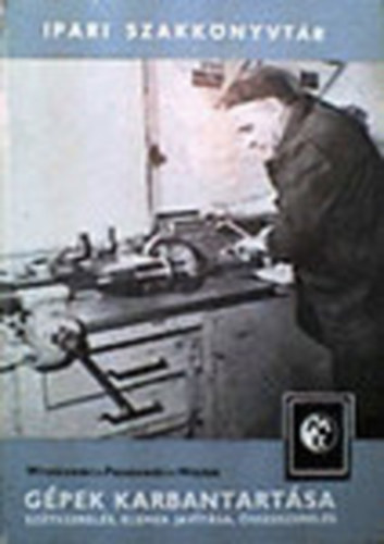 Wrotkowski-Paszkowski-Wojdak - Gpek karbantartsa - sztszerels, elemek javtsa, sszeszerels (Ipari Szakknyvtr)