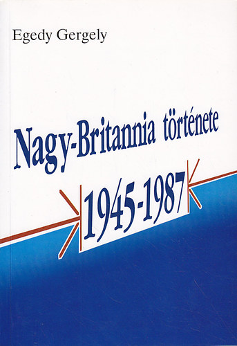 Egedy Gergely - Nagy-Britannia trtnete 1945-1987