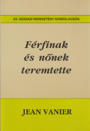 Jean Vanier - Frfinak s nnek teremtette