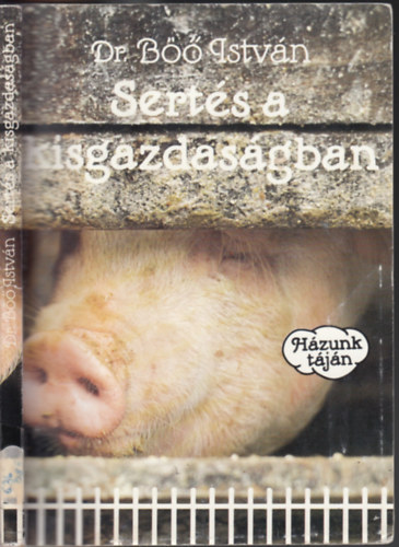 Dr.Böő István - Sertés a kisgazdaságban (Házunk táján)