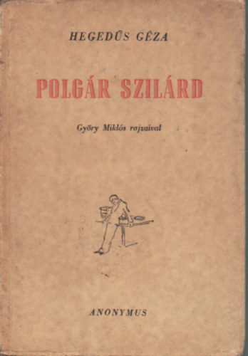 Heged�s G�za - Polg�r Szil�rd /Gy�ry Mikl�s rajzaival/