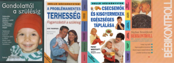 Szcsi Mrcz Ari, June Thompson, Patsy Westcott Stefan Streitferdt - 4 db kismama knyv: Bbikontroll + Gondolattl a szlsig + A problmamentes terhessg -Fogamzstl a szlsig + Csecsemk s kisgyermekek egszsges tpllsa