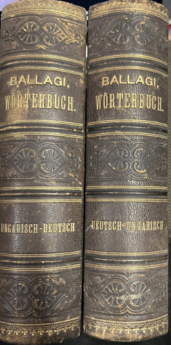 Ballagi M�r - Uj teljes n�met �s magyar sz�t�r - Uj teljes magyar �s n�met sz�t�r I-II. (I.: magyar-n�met r�sz, II.: n�met-magyar r�sz)