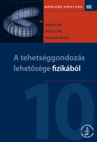 dr. Dudics Pl, Dr. Balogh Lszl Kirsch va Erzsbet - A tehetsggondozs lehetsgei fizikbl