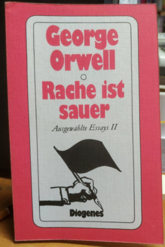 George Orwell - Rache ist sauer: Ausgewahlte Essays II.