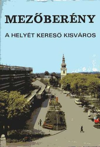 T�th J�zsef  (szerk.) - Mez�ber�ny, a hely�t keres� kisv�ros