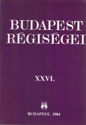 Kszegi Frigyes dr.  (fszerk.) - Budapest rgisgei XXVI.
