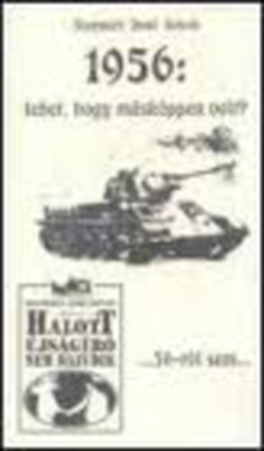 Szatmri Jen Istvn - 1956: Lehet, hogy mskppen volt?