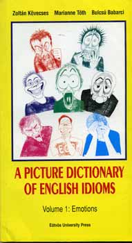 Tth; Babarci; Kvecses Zoltn - A Picture Dictionary of English Idioms Vol. 1. - Emotions