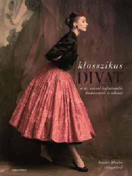 Klasszikus divat - A 20. sz�zad legfontosabb divattervez�i �s st�lusai