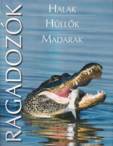 Henn László - Halak - Hüllők - Madarak -Ragadozók