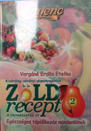 Vargn Erds Etelka - Zld recept 2.-Egszsges tpllkozs mindenkinek
