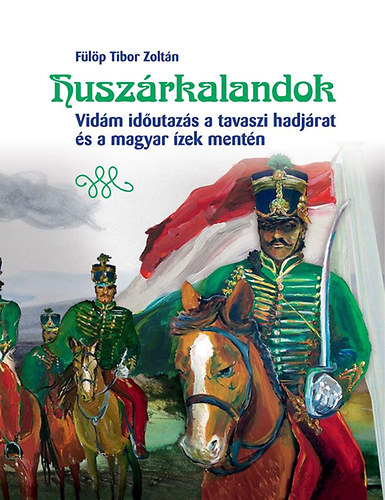 F�l�p Tiborzolt�n - Husz�rkalandok