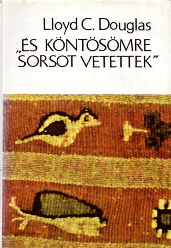 Lloyd C. Douglas - "�s k�nt�s�mre sorsot vetettek''