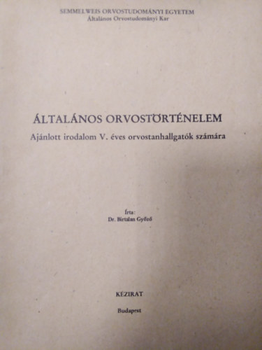 Dr. Birtalan Gy�z� - �ltal�nos orvost�rt�nelem ( Aj�nlott irodalom V. �ves orvostanhallgat�k sz�m�ra )