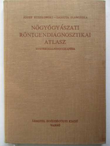 J�zef Ruszkowski - Danuta S�awi�ska - N�gy�gy�szati r�ntgendiagnosztikai atlasz - Hysterosalpingographia