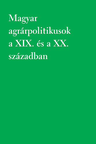 Magyar agr�rpolitikusok a XIX. �s a XX. sz�zadban