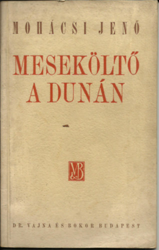 Mohácsi Jenő - Meseköltő a Dunán (Dedikált)