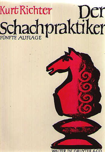 Kurt Richter - Der Schachpraktiker