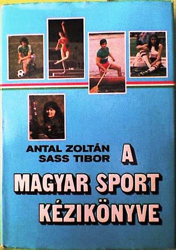 Antal Zoltn-Sass Tibor; Lszl Istvn - A magyar sport kziknyve