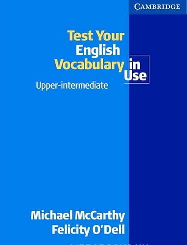 Felicity O'Dell Michael McCarthy - Test your English Vocabulary in Use - Upper-intermediate