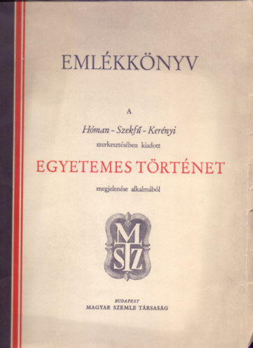 Magyar Szemle Trsasg - Emlkknyv a Hman-Szekf-Kernyi szerkesztsben kiadott Egyetemes ttnet megjelense alkalmbl
