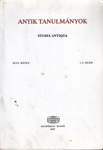 Borzs�k Istv�n  (szerk.) - Antik tanulm�nyok-Studia antiqua XLVI. k�tet 1-2. sz�m
