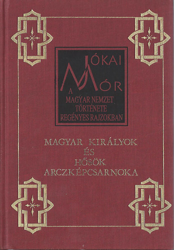 Jókai Mór - A magyar nemzet története -Magyar királyok és hősök arczképcsarnoka