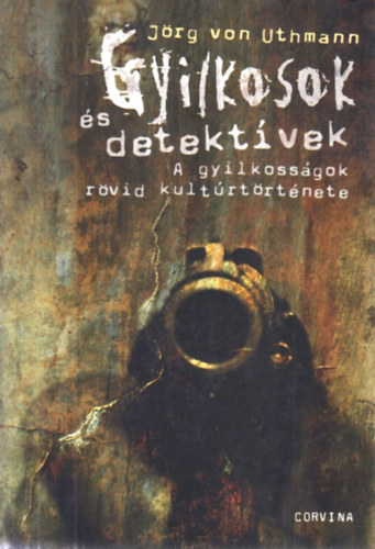 Jrg von Uthmann - Gyilkosok s detektvek - A gyilkossgok rvid kultrtrtnete