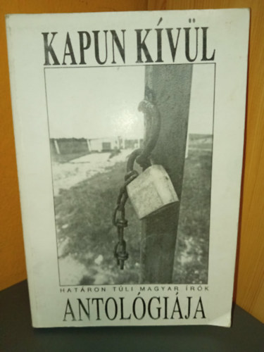 Fábián Nóra Győry Attila Hász Róbert Hogya György Jakabffy Tamás Jódal Kálmán Kisgyörgy Réka Kovács András Ferenc Láng Zsolt Lovas Ildikó Mórocz Mária Szabó Palócz Attila Talamon - Kapun kívül - Határon túli magyar írók antológiája / Erdélyi, felvidéki, vajdasági magyar írók antológiája