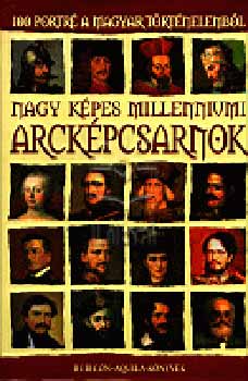 Rcz rpd  (szerk.) - Nagy kpes milleniumi arckpcsarnok - 100 portr a magyar trtnelemb