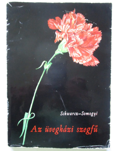 Schwarcz-Somogyi - Az �vegh�zi szegf�