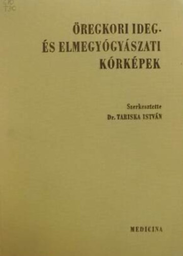 Dr. Tariska Istv�n  (szerk.) - �regkori ideg- �s elmegy�gy�szati k�rk�pek