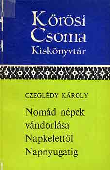 Czegldy Kroly - Nomd npek vndorlsa Napkelettl Napnyugatig (Krsi Csoma Kiskny.)