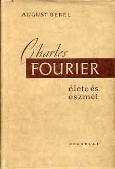 August Bebel - Charles Fourier élete és eszméi