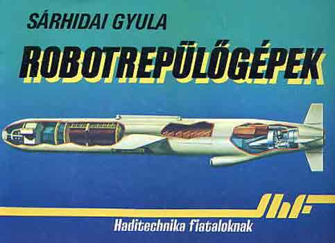 S�rhidai Gyula - Robotrep�l�g�pek (haditechnika fiataloknak)