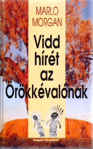 Marlo Morgan - Vidd hírét az Örökkévalónak