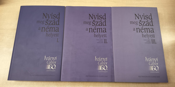 Bukovics Istvn, Lukcs Pter  (szerk.), Majsai Tams (szerk.) Bnlaky Pl (szerk.) - Nyisd meg szd a nma helyett I-III. - Kszntknyv Ivnyi Gbor 60. szletsnapjra